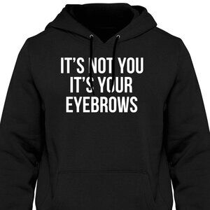 New It's Not You It's Your Eyebrows Black Hoodie Fleece Sweatshirt